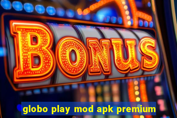 globo play mod apk premium